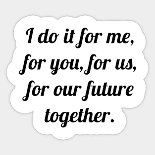 I DO IT FOR OUR FUTURE / TOGETHER Sticker